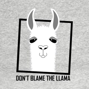 DON'T BLAME THE LLAMA T-Shirt